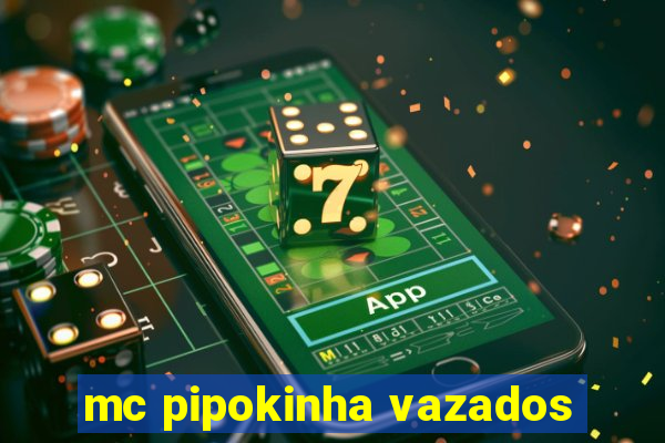 mc pipokinha vazados